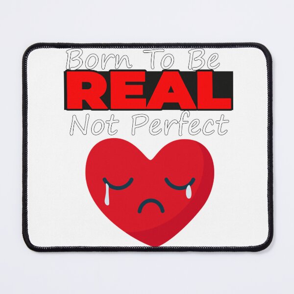 Item preview, Born To Be Real Not Perfect - SAD HEART designed and sold by cool-things-br.