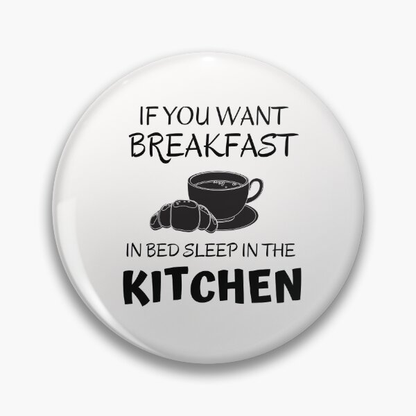 Item preview,  If you want breakfast in bed sleep in the kitchen, funny quote, funny saying, funny gift  designed and sold by STELLA-BRILANTE.
