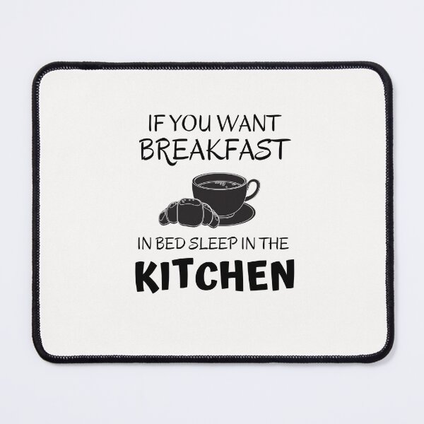 Item preview,  If you want breakfast in bed sleep in the kitchen, funny quote, funny saying, funny gift  designed and sold by STELLA-BRILANTE.