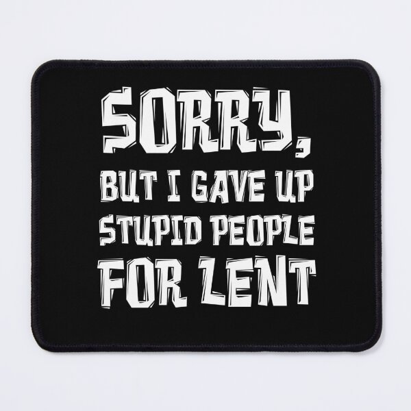 Item preview, Sorry Gave Up Stupid People Lent Humor Easter designed and sold by jaycartoonist.