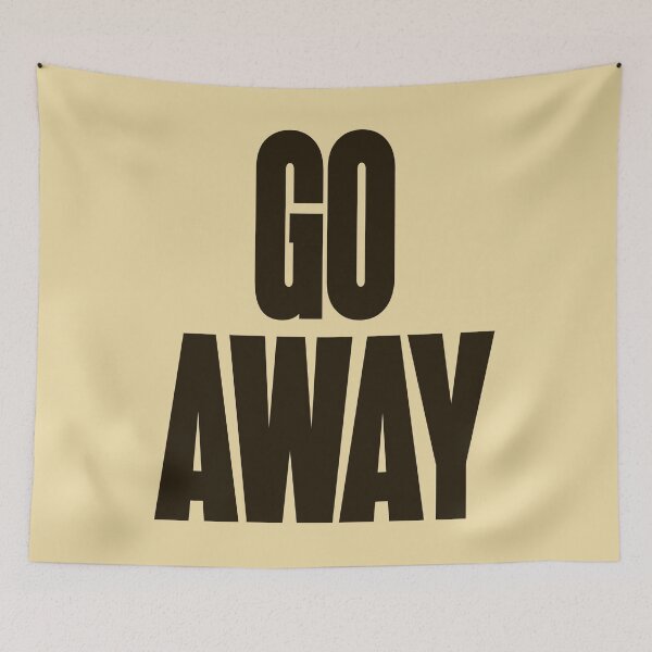 Item preview, Go Away designed and sold by HappySchnapper.