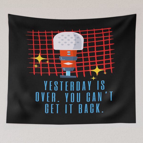 Item preview, Yesterday Is Over. You Can't Get It Back - some things never change  designed and sold by WowAllinOne.