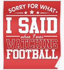 Sorry For What I Said When I Was Watching Football Poster