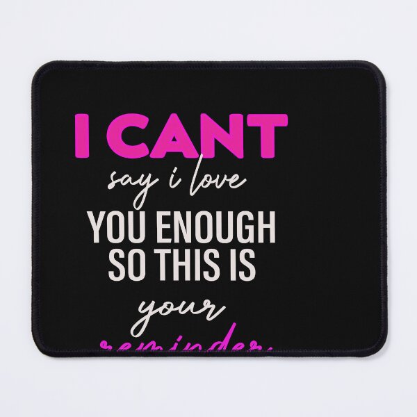 Item preview, i cant say i love you enough so this is your reminder designed and sold by designreb.