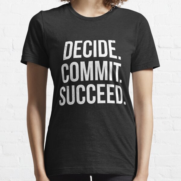Decide. Commit. Succeed. Essential T-Shirt