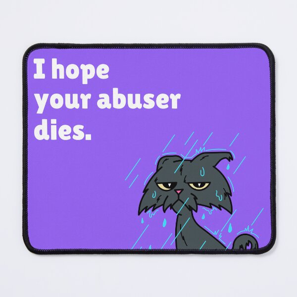 Item preview, i hope your abuser dies, hope your abuser dies, abuser dies, funny, cat in rain, drenched kitten, i hope your abuser is dying designed and sold by SuperiorPrints.