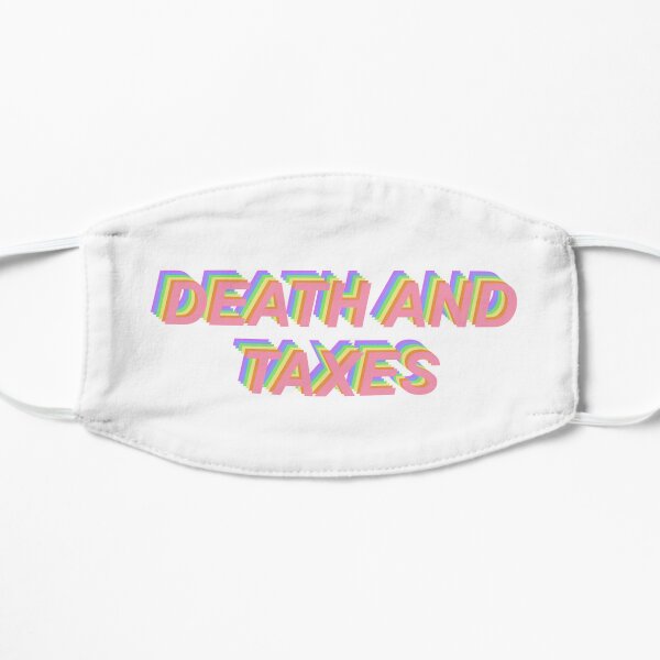 Death and Taxes Flat Mask