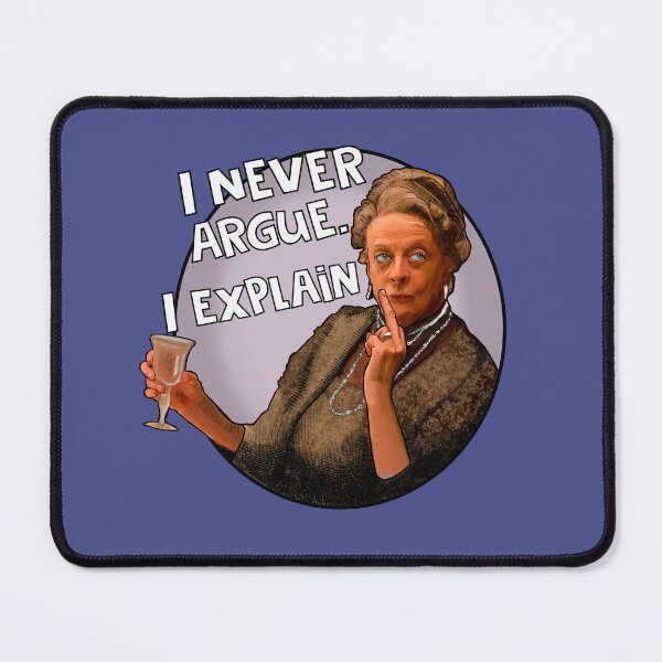 Item preview, Dowager Countess- I never argue. I explain designed and sold by Shelmodine79.