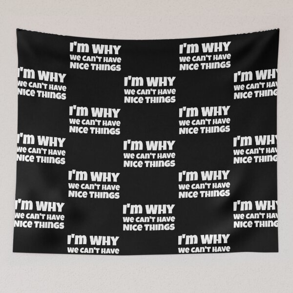 Item preview, I'm Why We Can't Have Nice Things Funny designed and sold by LadySaltwater.