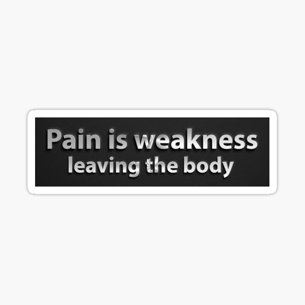 Pain is weakness leaving the body Sticker