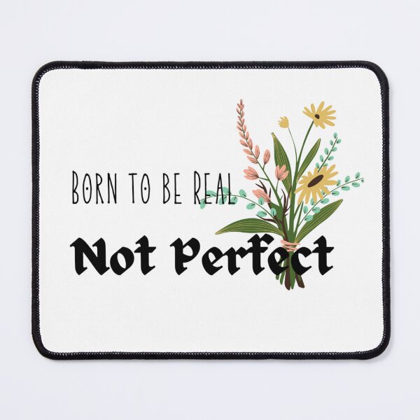 Item preview, BESTSELLING Born to be REAL not Perfect Self Love Quote designed and sold by stareve.