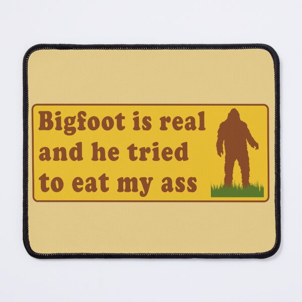 Item preview, Bigfoot Is Real And He Tried To Eat My Ass - Meme, Oddly Specific, Sasquatch, Cryptid designed and sold by SpaceDogLaika.