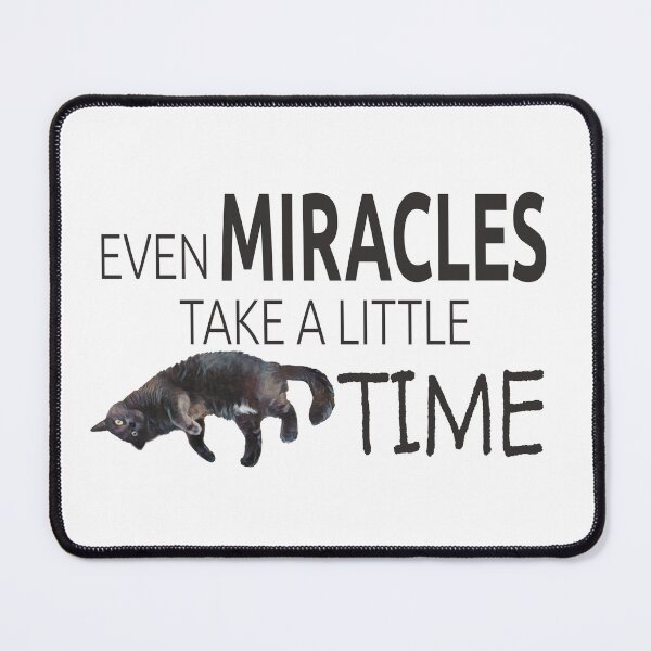 Item preview, Even Miracles Take a Little Time Cat Quote designed and sold by LOKP.