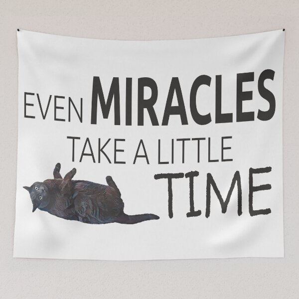Item preview, Even Miracles Take a Little Time Cat Quote designed and sold by LOKP.