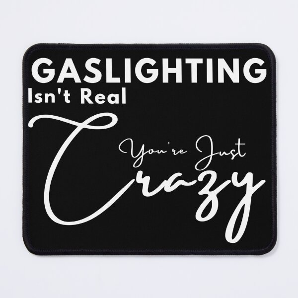 Item preview, Gaslighting isn't real, you're just crazy positive quote black and white illustration. designed and sold by Coolclassy.
