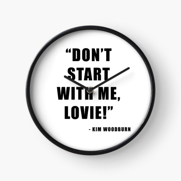 DON'T START WITH ME, LOVIE! KIM WOODBURN. Clock