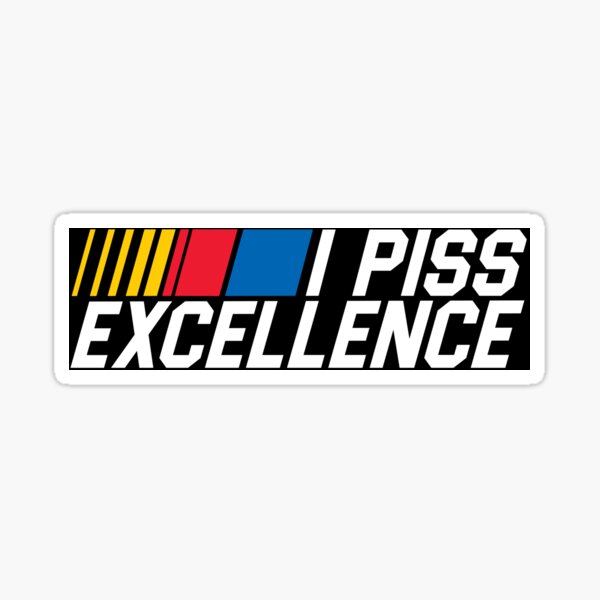 I Piss Excellence Sticker
