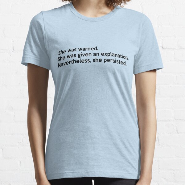 Item preview, Senator Warren Shirt She was warned.  She was given an explanation. Nevertheless, she persisted. designed and sold by ravishdesigns.