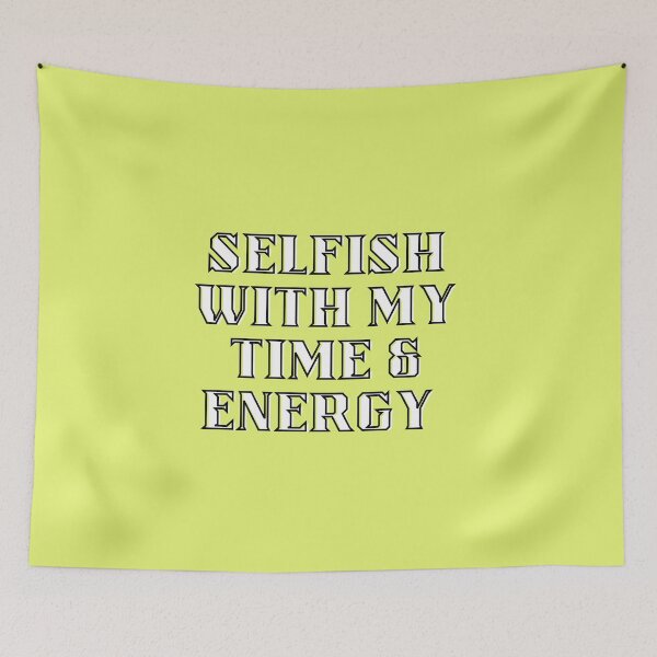 Item preview, Selfish with my time and energy  designed and sold by Tanuja  Sharma.