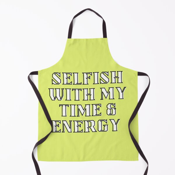 Item preview, Selfish with my time and energy  designed and sold by Tanuja  Sharma.