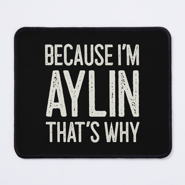 Item preview, Because I’m Aylin That’s Why Funny Personalized Name designed and sold by MariosNydras.