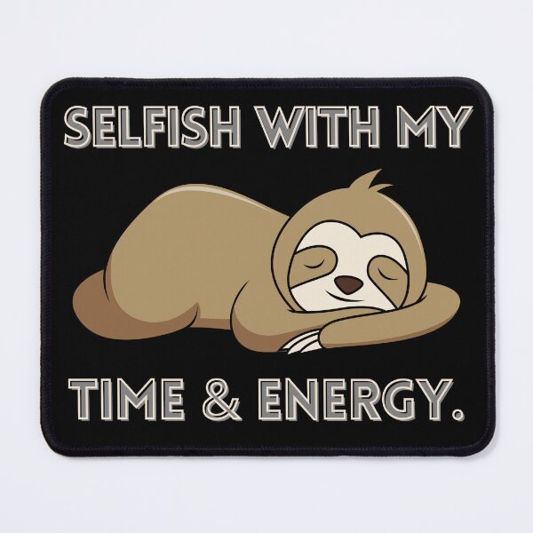 Item preview, Selfish with my time and energy  designed and sold by Tanuja  Sharma.
