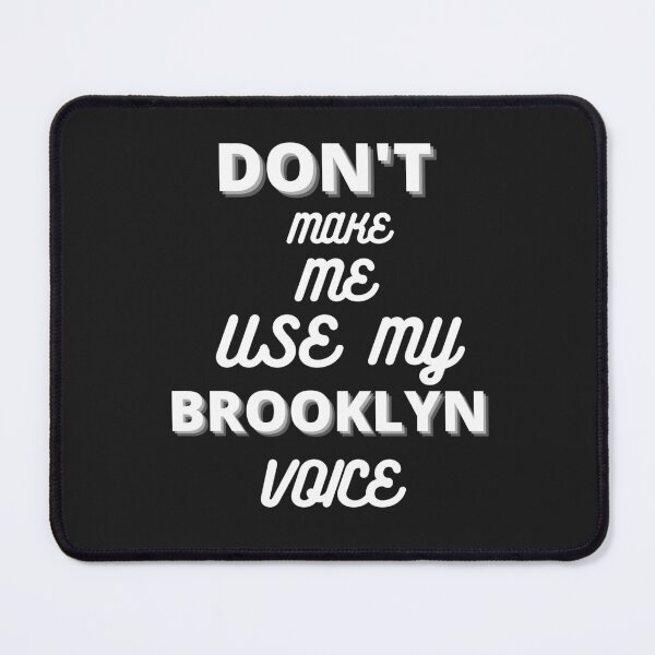 Item preview, DONT MAKE ME USE MY BROOKLYN VOICE designed and sold by DoloresAlaire.