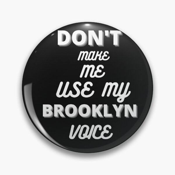 Item preview, DONT MAKE ME USE MY BROOKLYN VOICE designed and sold by DoloresAlaire.