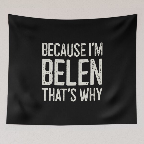 Item preview, Because I’m Belen That’s Why Funny Personalized Name designed and sold by MariosNydras.
