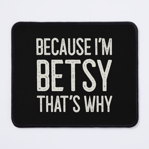 Item preview, Because I’m Betsy That’s Why Funny Personalized Name designed and sold by MariosNydras.