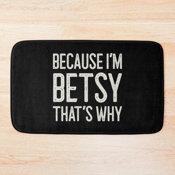 Item preview, Because I’m Betsy That’s Why Funny Personalized Name designed and sold by MariosNydras.