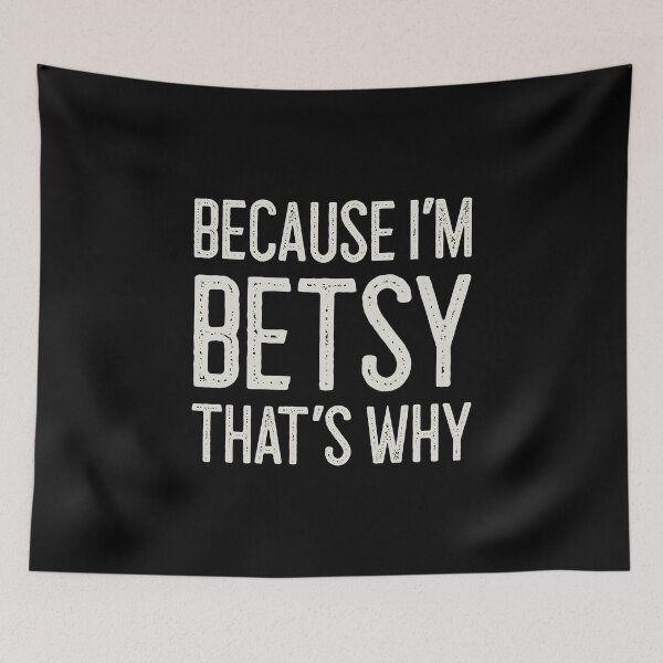 Item preview, Because I’m Betsy That’s Why Funny Personalized Name designed and sold by MariosNydras.