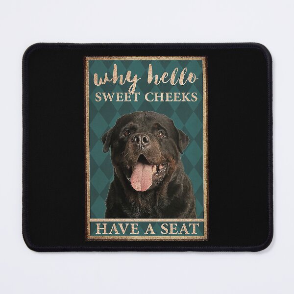 Item preview, Rottweiler why hello sweet cheeks have a seat dog lover designed and sold by KinstleHawa.