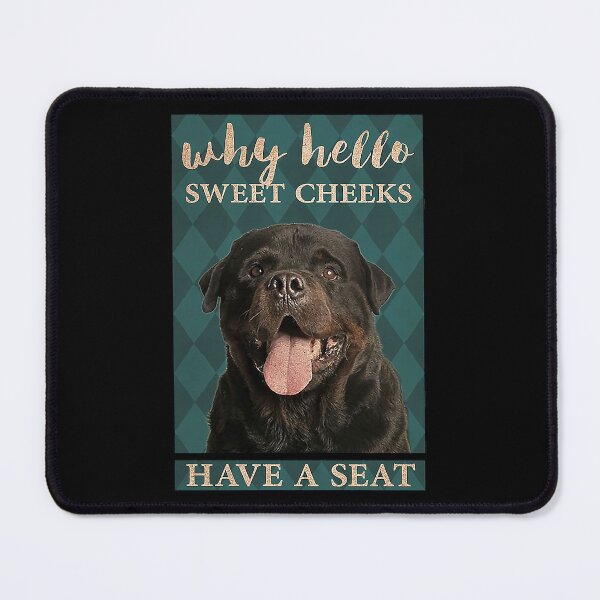Item preview, Rottweiler why hello sweet cheeks have a seat Rottweiler dog   designed and sold by KinstleHawa.