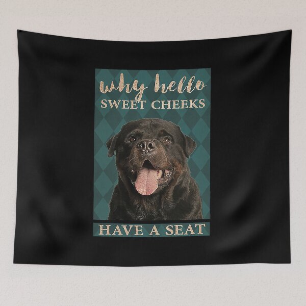 Item preview, Rottweiler why hello sweet cheeks have a seat Rottweiler dog   designed and sold by KinstleHawa.