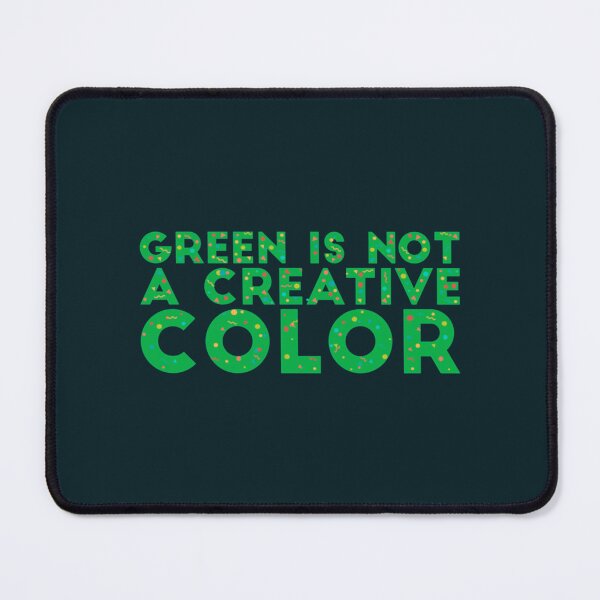 Item preview, Green is not a creative color! designed and sold by AnthonyQuirin.
