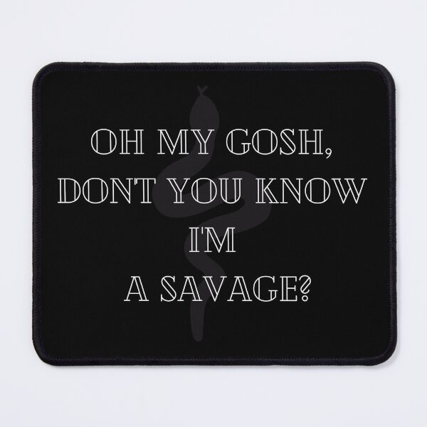 Item preview, Oh My Gosh, Don't You Know I'm A Savage? designed and sold by AkameArt.