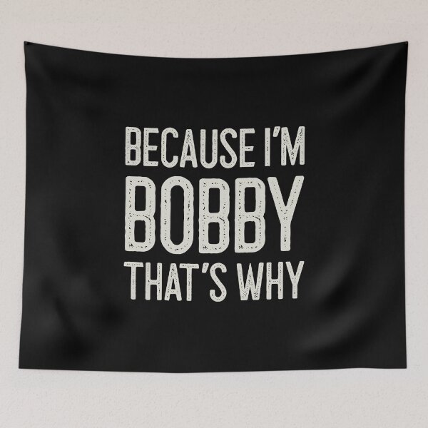 Item preview, Because I’m Bobby That’s Why Funny Personalized Name designed and sold by MariosNydras.