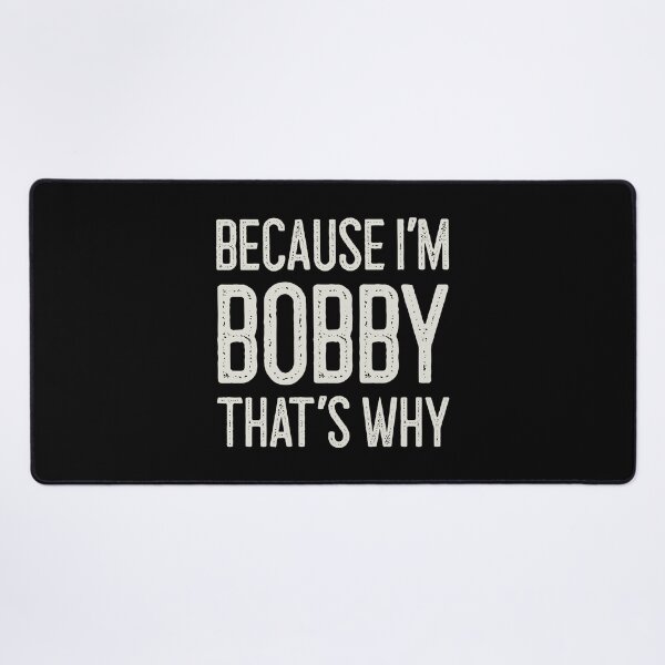 Item preview, Because I’m Bobby That’s Why Funny Personalized Name designed and sold by MariosNydras.