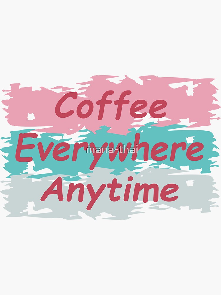"Coffee Everywhere Anytime, Coffee Everywhere, Coffee Anytime on splash