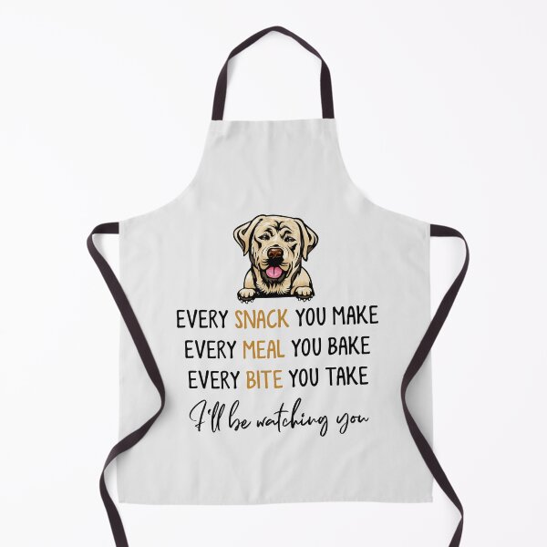 Item preview, Every Snack You Make Every Meal You Bake Every Bite You Take I'll be Watching You, Labrador Retriever, Dog Lover Gifts, Happy Mother Day, Happy Father Day Gifts designed and sold by StuarTwenONA.