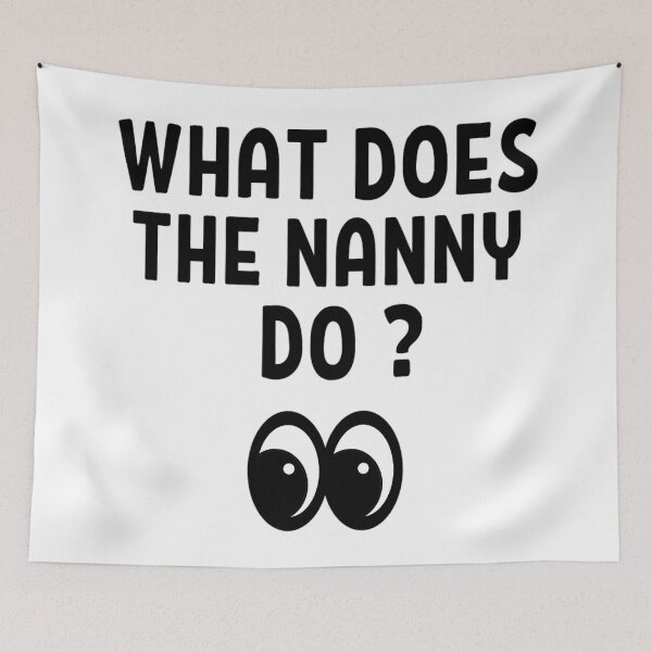 Item preview, What Does The Nanny Do? | Funny Nanny Memes | Memes lovers designed and sold by chetan786.