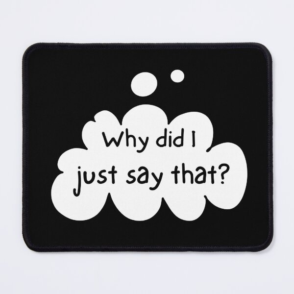 Item preview, Why did just say that? designed and sold by wildjellybeans.