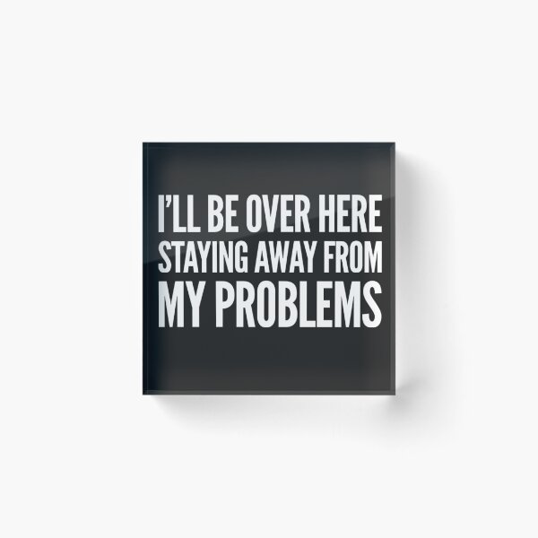 Item preview, I'll Be Over Here Staying Away From My Problems  designed and sold by madetoprint.