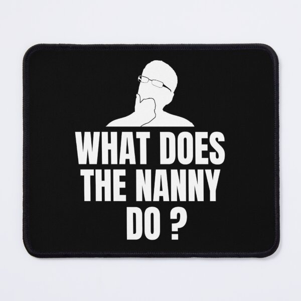 Item preview, What Does The Nanny Do? | Funny Nanny Memes | Memes lovers designed and sold by chetan786.
