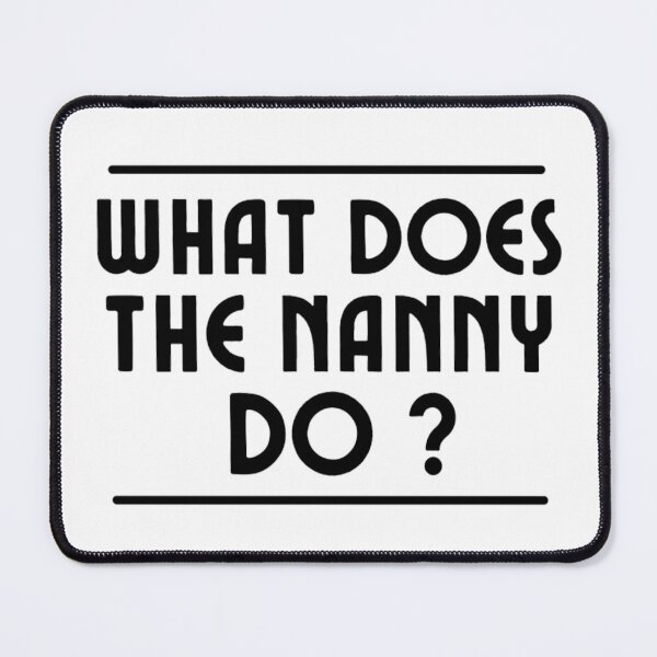 Item preview,  What Does The Nanny Do? | Funny Nanny Memes | Memes lovers designed and sold by chetan786.