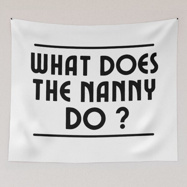 Item preview,  What Does The Nanny Do? | Funny Nanny Memes | Memes lovers designed and sold by chetan786.