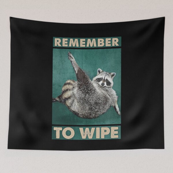 Item preview, remember to wipe raccoon lover designed and sold by SaoirseNeid.