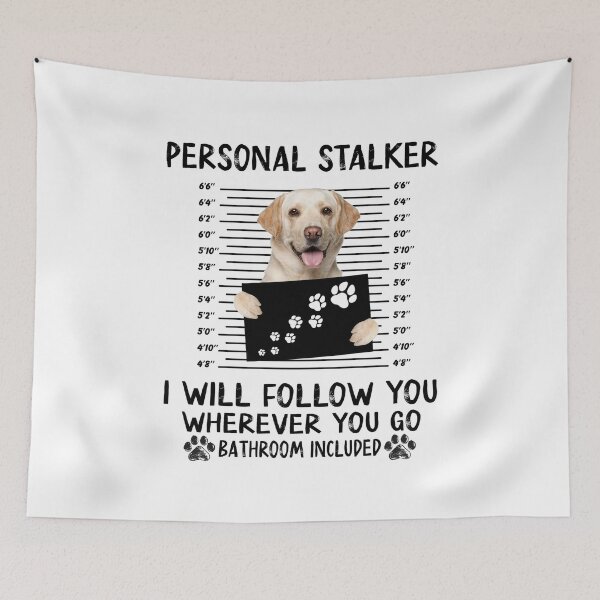 Item preview, Personal Stalker I Will Follow You Wherever You Go Bathroom Included, Labrador Retriever, Dog Lover Gifts, Happy Mother Day, Happy Father Day Gifts designed and sold by StuarTwenONA.