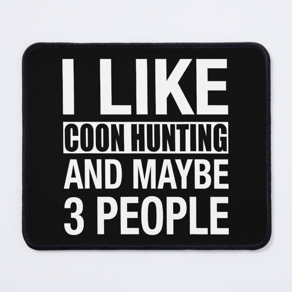 Item preview, I Like Coon Hunting And Maybe 3 People designed and sold by RachaelEliezer.